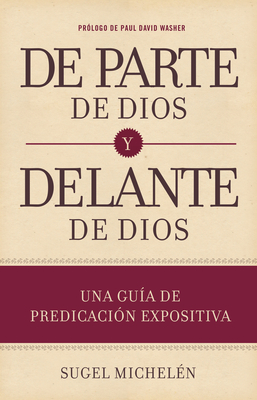 de Parte de Dios y Delante de Dios: Una Guia de Predicacion Expositiva - Michel?n, Sugel