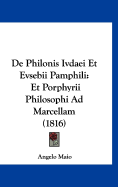 De Philonis Ivdaei Et Evsebii Pamphili: Et Porphyrii Philosophi Ad Marcellam (1816)