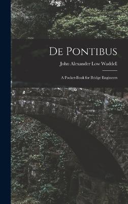 De Pontibus: A Pocket-Book for Bridge Engineers - Waddell, John Alexander Low