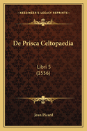 de Prisca Celtopaedia: Libri 5 (1556)