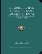 De Quelques Jeux Populaires Dans L'Ancienne France: A Propos D'Une Ordonnance De Charles V (1889)