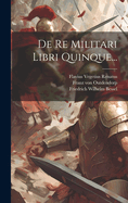 De Re Militari Libri Quinque...