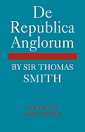 De Republica Anglorum: By Sir Thomas Smith