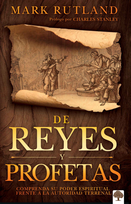 de Reyes Y Profetas: Comprenda Su Poder Espiritual Frente a la Autoridad Terrena L / Of Kings and Prophets - Rutland, Mark