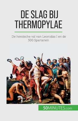 De slag bij Thermopylae: De herosche val van Leonidas I en de 300 Spartanen - Vincent Gentil