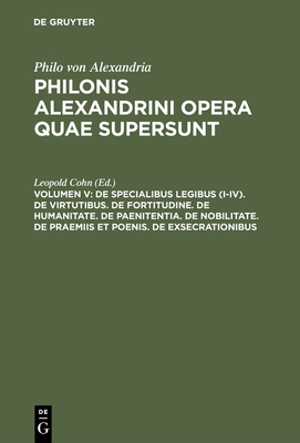 de Specialibus Legibus (I-IV). de Virtutibus. de Fortitudine. de Humanitate. de Paenitentia. de Nobilitate. de Praemiis Et Poenis. de Exsecrationibus - Cohn, Leopold (Editor)