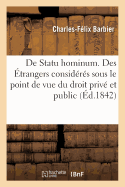 de Statu Hominum. Des ?trangers Consid?r?s Sous Le Point de Vue Du Droit Priv? Et Du Droit Public