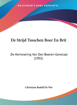 de Strijd Tusschen Boer En Brit: de Herinnering Van Den Boeren-Generaal (1902) - De Wet, Christiaan Rudolf