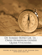 de Summo Bono Lib. III,: Omni Hominum Generi Qu?m Vtilissimi..