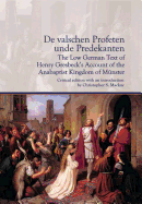 de Valschen Profeten Unde Predekanten: The Low German Text of Henry Gresbeck's Account of the Anabaptist Kingdom of M?nster: Critical Edition with an Introduction by Christopher S. MacKay