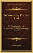 de Verovering Van Den Briel: Of Grondlegging Der Batavische Vryheid, Treurspel (1777)