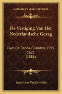 De Vestiging Van Het Nederlandsche Gezag: Over De Banda-Eilanden, 1599-1621 (1886)