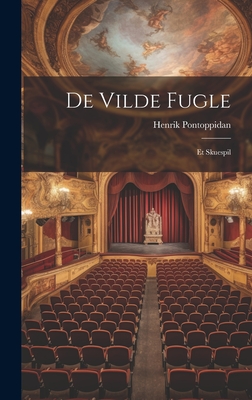 de Vilde Fugle: Et Skuespil - Pontoppidan, Henrik