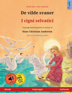 De vilde svaner - I cigni selvatici (dansk - italiensk): Tosproget brnebog efter et eventyr af Hans Christian Andersen, med online lydbog og video