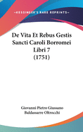 de Vita Et Rebus Gestis Sancti Caroli Borromei Libri 7 (1751)