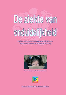 de Ziekte Van Onduidelijkheid - Bleeker, Evelien, and De Bruin, Colette