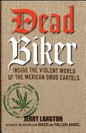 Dead Biker: Inside the Violent World of the Mexican Drug Cartels