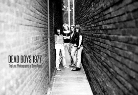 Dead Boys 1977: The Lost Photographs: The Lost Photographs