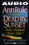 Dead by Sunset Perfect Husband Perfect Killer? - Rule, Ann, and Ladd, Veronica, and Smart, Jean (Read by)