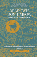 Dead Cats Don't Meow - Don't waste the ninth life 2019: 1: A Collection of Poetic Wisdom for the Discerning (Series 3)