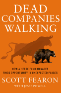 Dead Companies Walking: How a Hedge Fund Manager Finds Opportunity in Unexpected Places