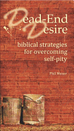 Dead-End Desire: Biblical Strategies for Overcoming Self-Pity