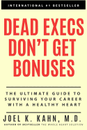 Dead Execs Don't Get Bonues: The Ultimate Guide to Survive Your Career with a Healthy Heart