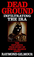 Dead Ground: Infiltrating the IRA - Gilmour, Raymond