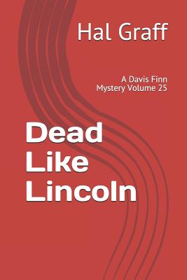 Dead Like Lincoln: A Davis Finn Mystery Volume 25 - Graff, Hal