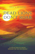 Dead Lions Don't Roar: A Collection of Poetic Wisdom for the Discerning