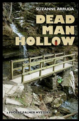Dead Man Hollow: A Phoebe Palmer Mystery - Arruda, Suzanne