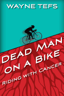 Dead Man on a Bike: Riding with Cancer