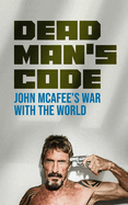 Dead Man's Code: John McAfee's War with the World