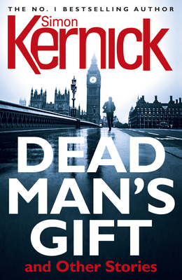 Dead Man's Gift and Other Stories - Kernick, Simon