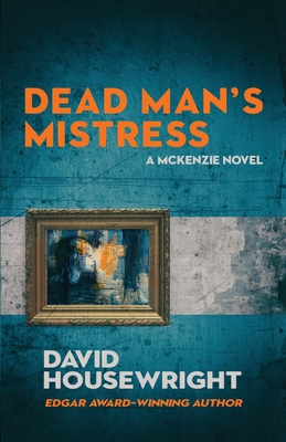 Dead Man's Mistress: A Mac McKenzie Novel - Housewright, David