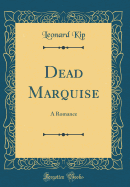 Dead Marquise: A Romance (Classic Reprint)