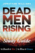 Dead Men Rising - Study Guide: The Death of Sin--The Rise of Grace
