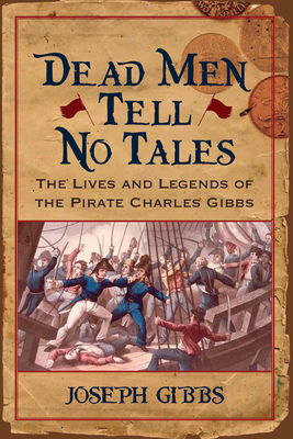 Dead Men Tell No Tales: James Jeffers, Privateering, and Piracy in the Americas, 1816-1830 - Gibbs, Joseph, and Still, William N. (Series edited by)