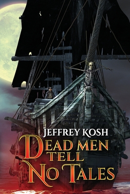 Dead Men Tell No Tales - Kosh, Jeffrey