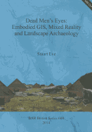 Dead Men's Eyes: Embodied GIS, Mixed Reality and Landscape Archaeology