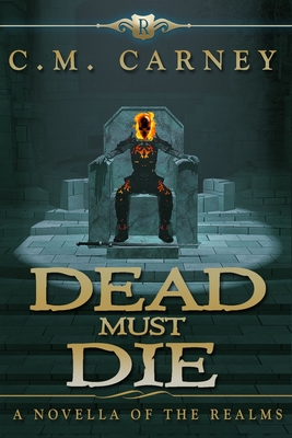Dead Must Die: The Realms: Master of the Dungeon - Book One - Carney, C M