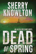 Dead of Spring: An Alexa Williams Novel