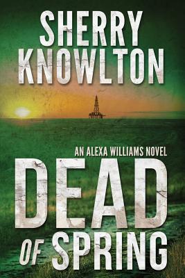 Dead of Spring: An Alexa Williams Novel - Knowlton, Sherry