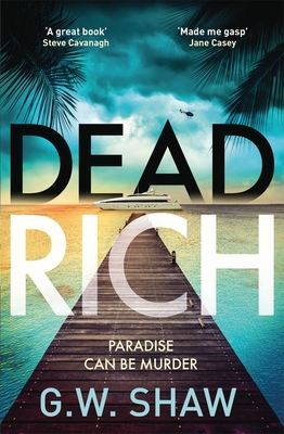 Dead Rich: an edge of the seat thriller about the filthy rich - Shaw, G W