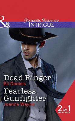 Dead Ringer: Dead Ringer (Whitehorse, Montana: the Mcgraw Kidnapping, Book 2) / Fearless Gunfighter (the Kavanaughs, Book 3) - Daniels, B.J., and Wayne, Joanna