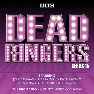 Dead Ringers: Series 15: The BBC Radio 4 Impressions Show - Jamieson, Tom, and Fountain, Nev, and Ravens, Jan (Read by)