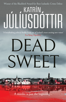 Dead Sweet: This year's most gripping debut thriller - first in an ADDICTIVE new Scandinavian Noir series... - Juliusdottir, Katrin, and Bates, Quentin (Translated by)