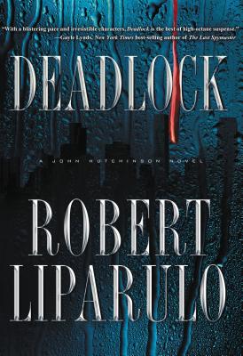 Deadlock: A John Hutchinson Novel - Liparulo, Robert