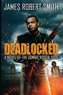 Deadlocked: A Novel of the Zombie Apocalypse