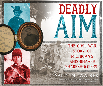 Deadly Aim: The Civil War Story of Michigan's Anishinaabe Sharpshooters - Walker, Sally M, and Dennis, Darrell (Narrator)